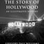 The Story of Hollywood: An Illustrated History
