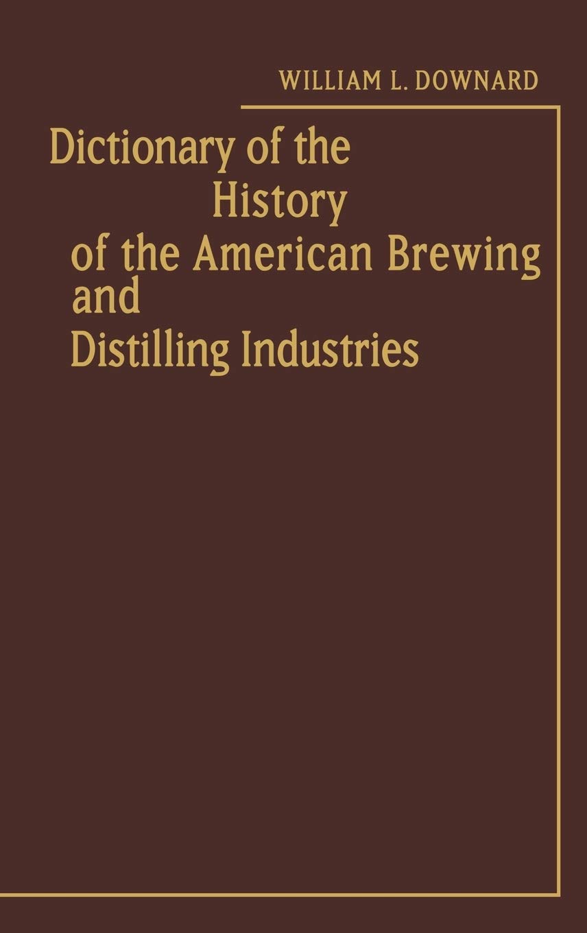 Dictionary of the History of the American Brewing and Distil