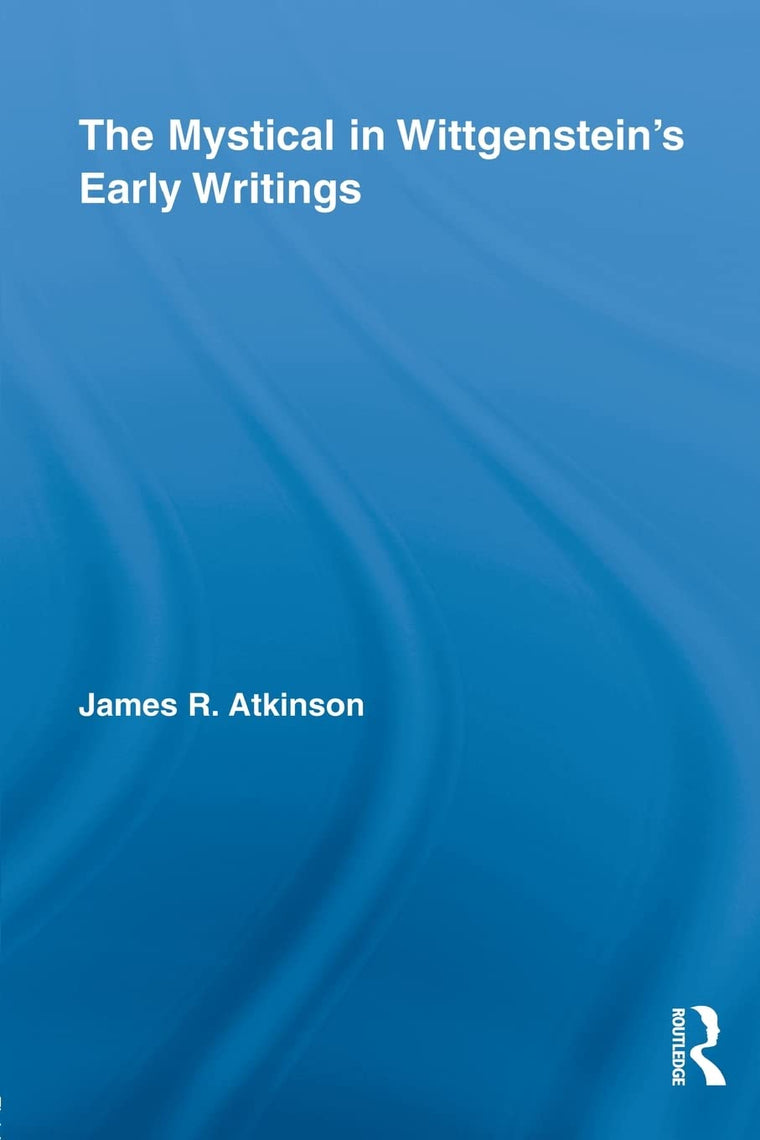 The Mystical in Wittgenstein's Early Writings (Studies in Philosophy)