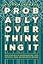 Probably Overthinking It: How to Use Data to Answer Questions, Avoid Statistical Traps, and Make Better Decisions