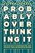 Probably Overthinking It: How to Use Data to Answer Questions, Avoid Statistical Traps, and Make Better Decisions