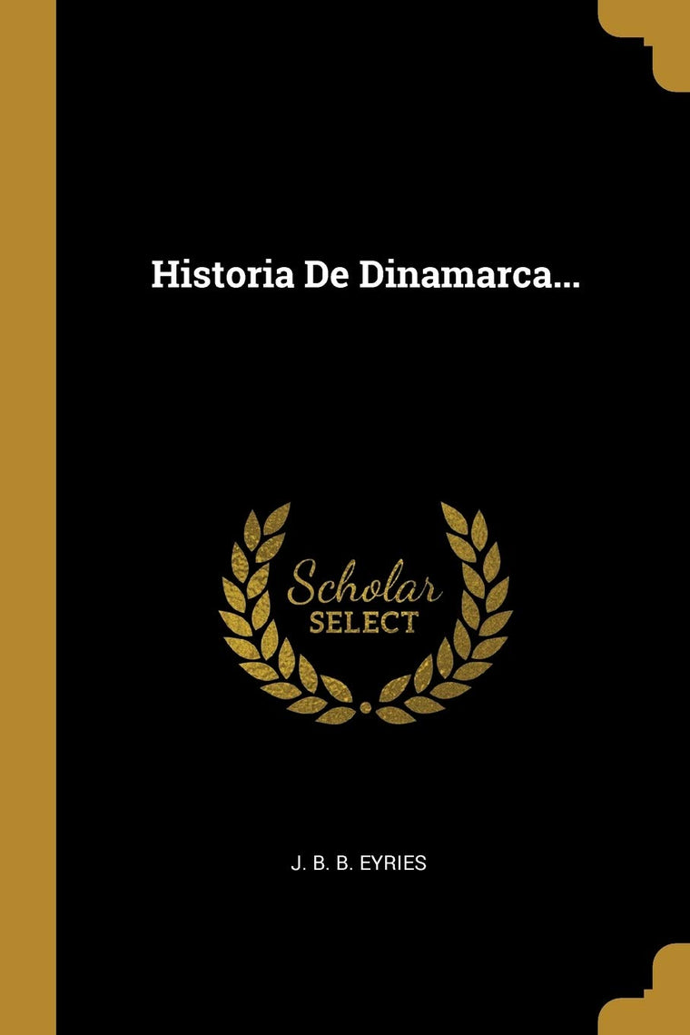 Historia De Dinamarca... (Spanish Edition) by J. B. B. Eyrie