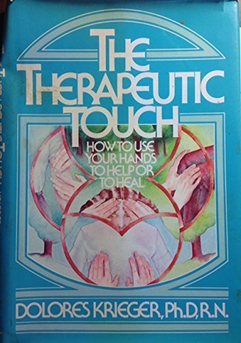 The Therapeutic Touch: How to Use Your Hands to Help or to H