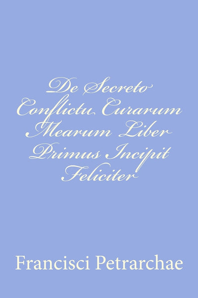 De Secreto Conflictu Curarum Mearum Liber Primus Incipit Feliciter (Latin Edition)