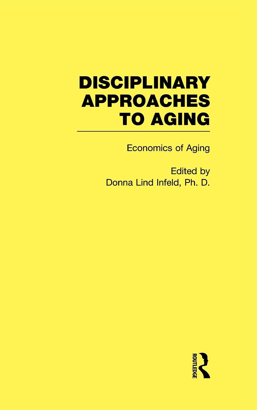 Economics of Aging: Disciplinary Approaches to Aging (Disciplinary Approaches to Aging, Vol 6)