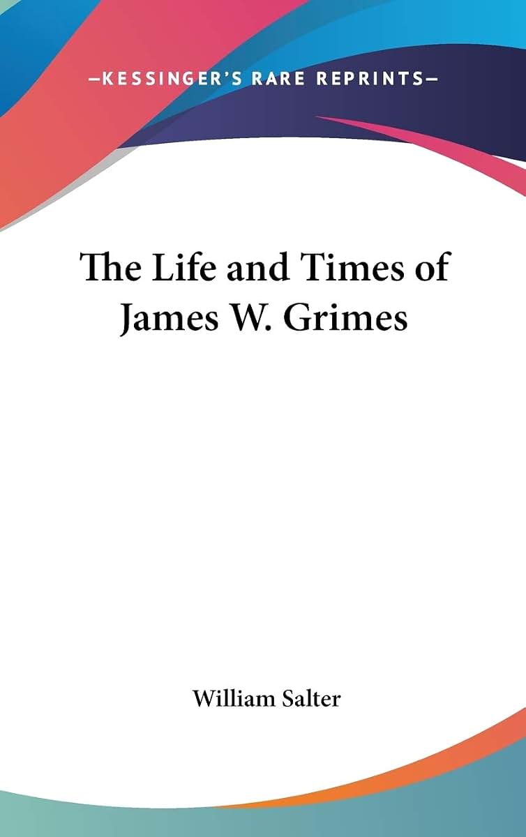 The Life and Times of James W. Grimes