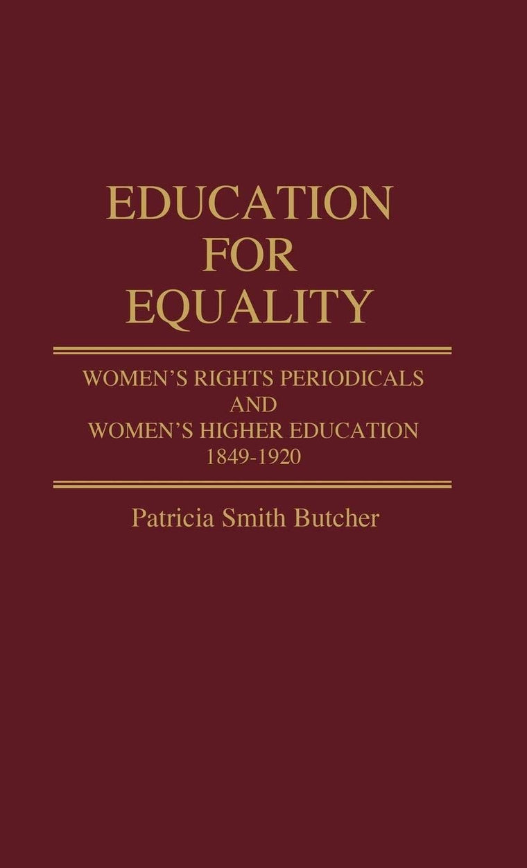 Education for Equality: Women's Rights Periodicals and Women's Higher Education, 1849-1920 (Contributions in Women's Studies)