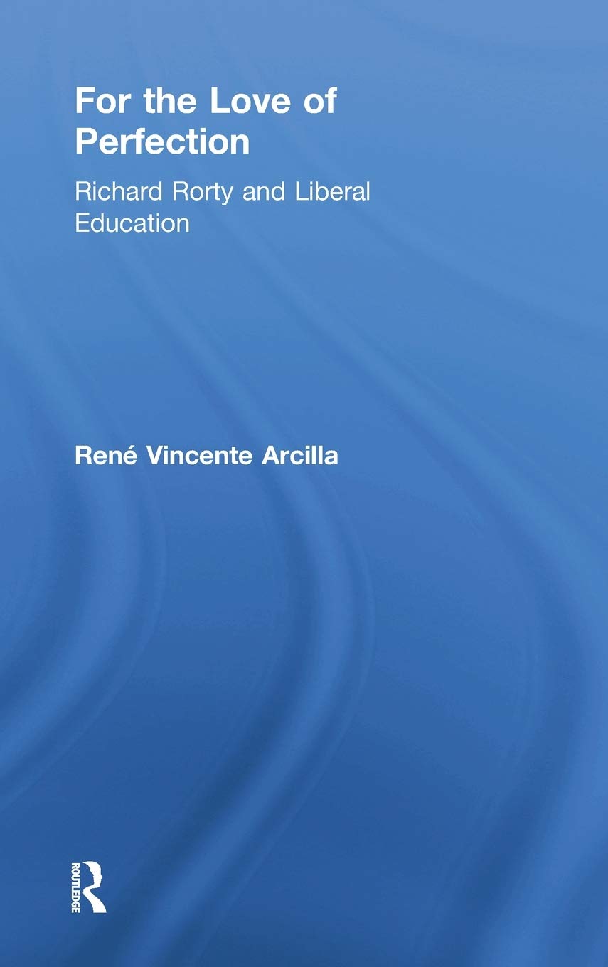 For the Love of Perfection: Richard Rorty and Liberal Education