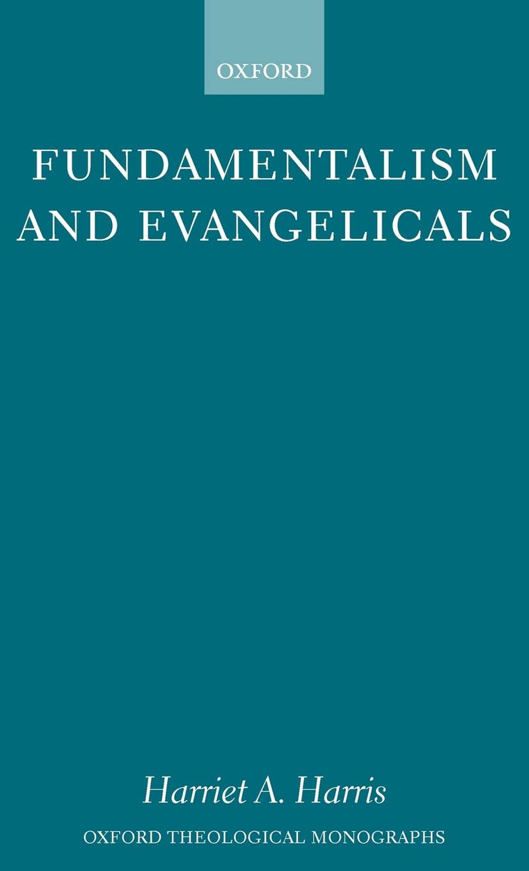 Fundamentalism and Evangelicals (Oxford Theological Monographs)