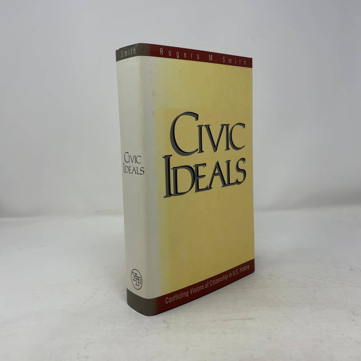 Civic Ideals : Conflicting Visions of Citizenship in U.S. History (Yale Isps Series)