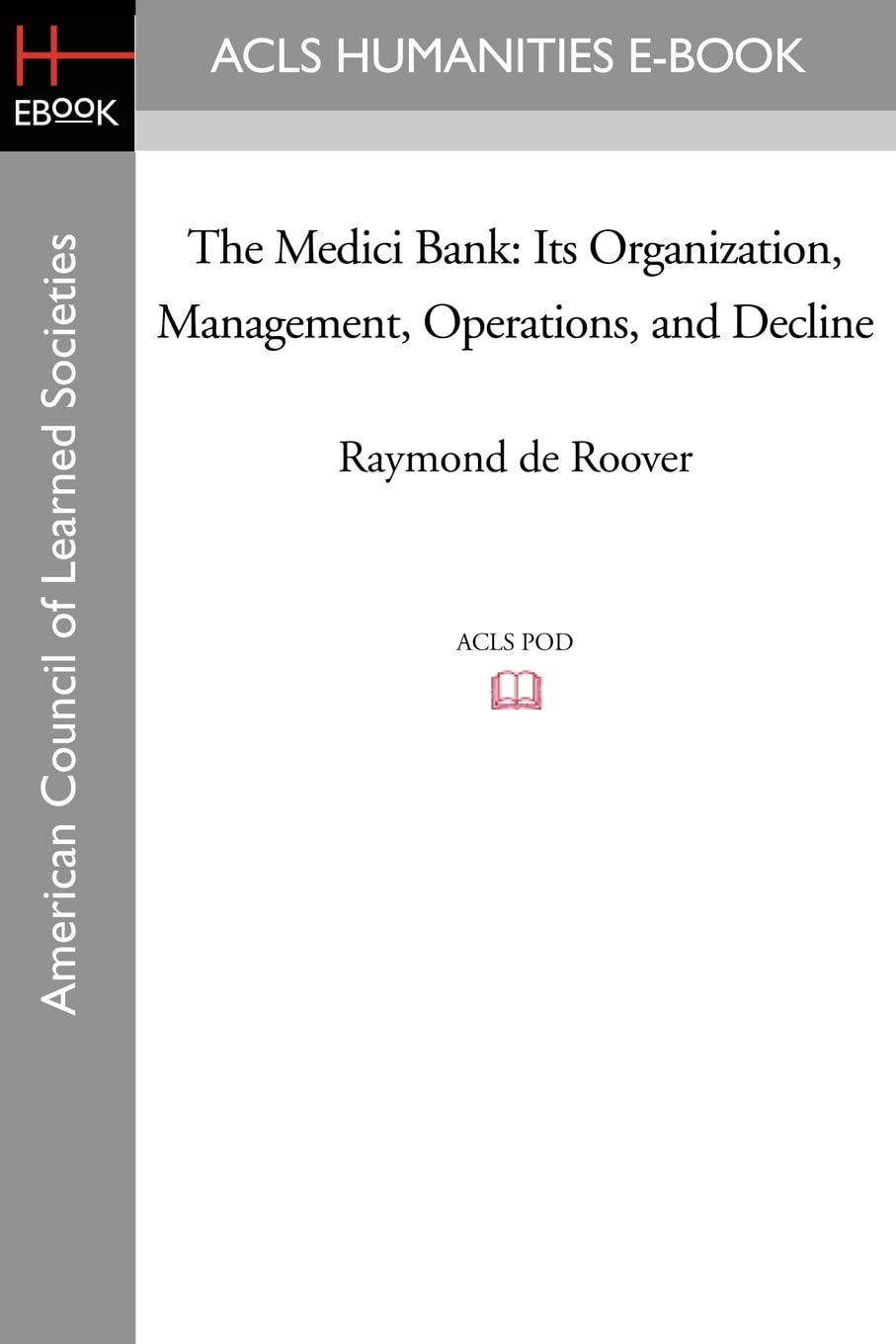 The Medici Bank: Its Organization, Management, Operations, and Decline
