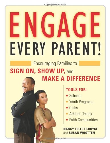 Engage Every Parent!: Encouraging Families to Sign On, Show Up, and Make a Difference