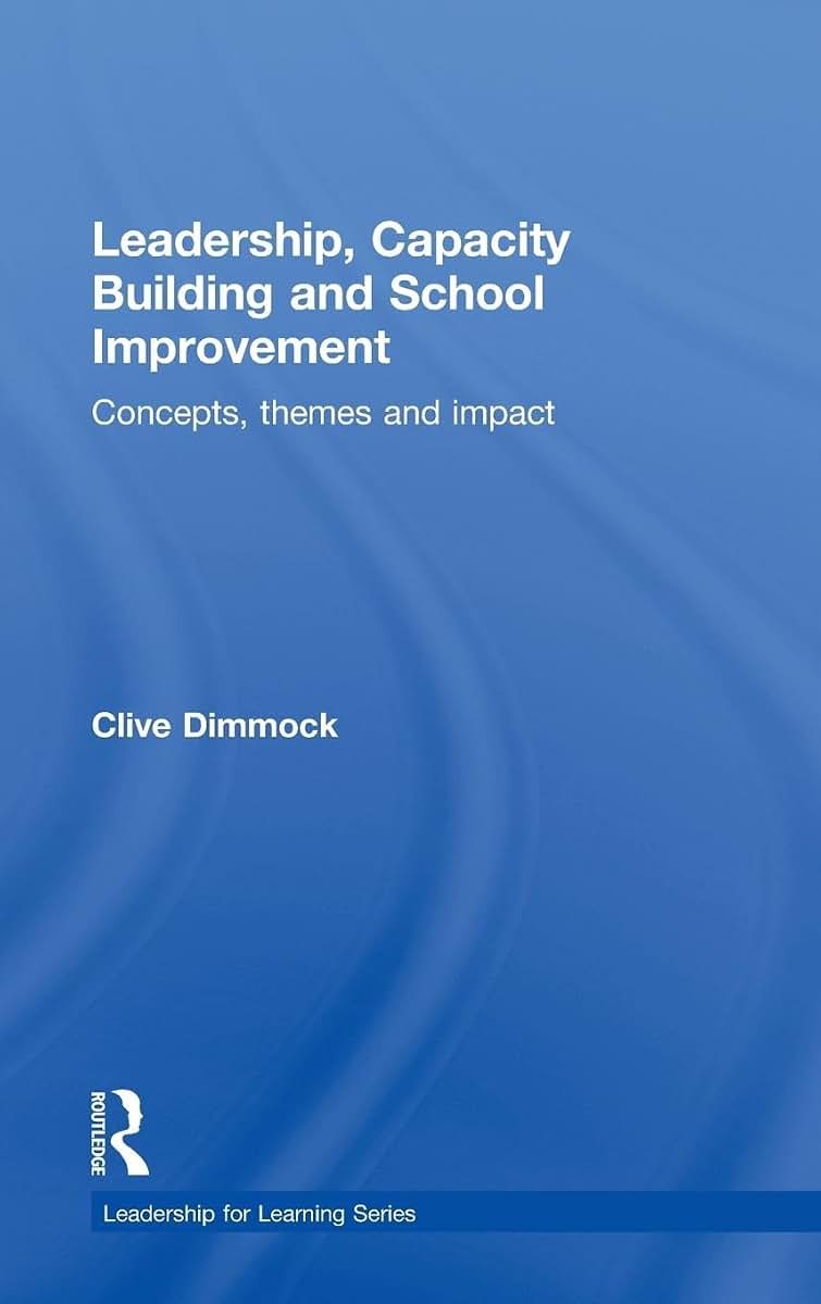 Leadership, Capacity Building and School Improvement: Concepts, themes and impact (Leadership for Learning Series)