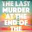The Last Murder at the End of the World: A Novel