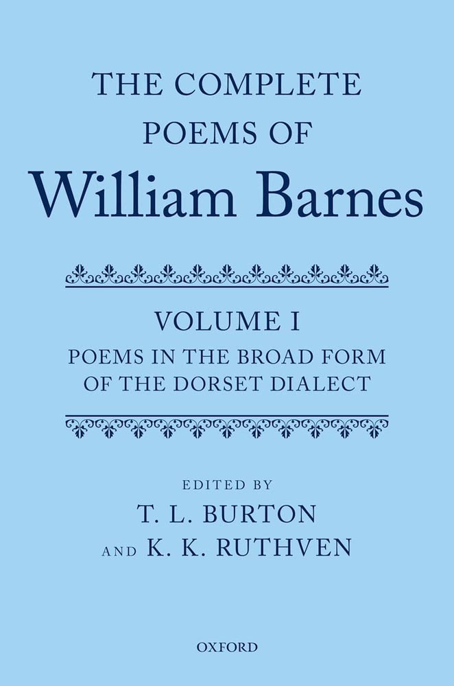 Complete Poems of William Barnes: Volume I: Poems in the Broad Form of the Dorset Dialect