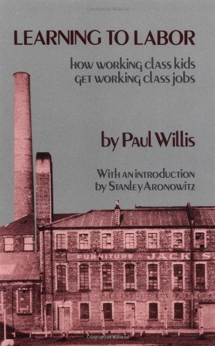 Learning to Labor: How Working Class Kids Get Working Class