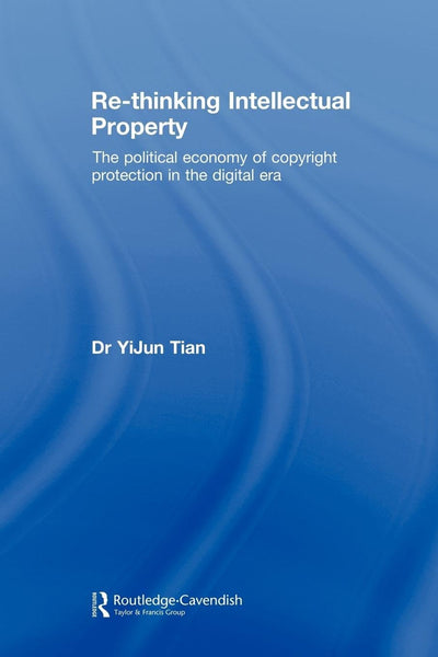 Re-thinking Intellectual Property (Routledge Research in Intellectual Property)