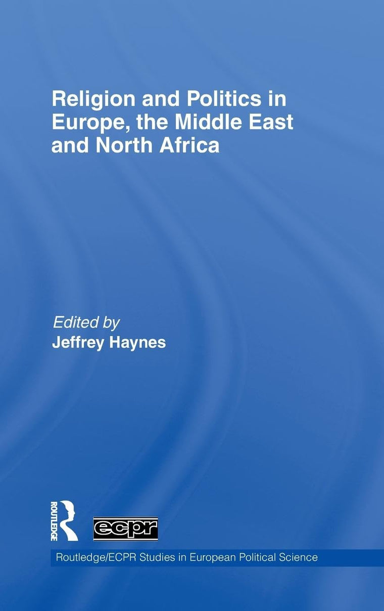 Religion and Politics in Europe, the Middle East and North Africa (Routledge/ECPR Studies in European Political Science)