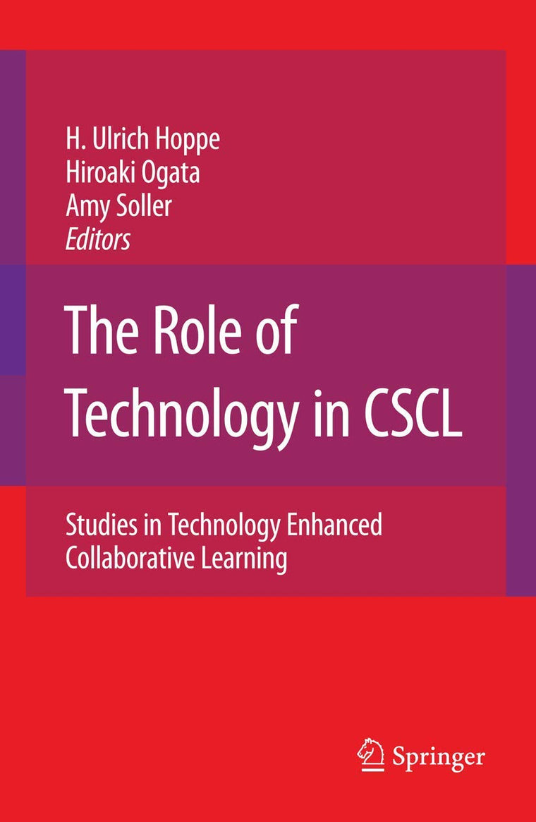 The Role of Technology in CSCL: Studies in Technology Enhanced Collaborative Learning (Computer-Supported Collaborative Learning Series, 9)