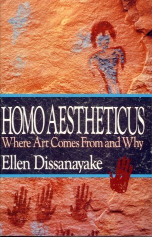 Homo Aestheticus: Where Art Comes from and Why by Dissanayak
