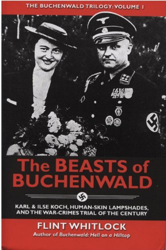 The Beasts of Buchenwald: Karl & Ilse Koch, Human-Skin Lampshades, and the War-Crimes Trial of the Century (The Buchenwald Trilogy, Vol. 1)