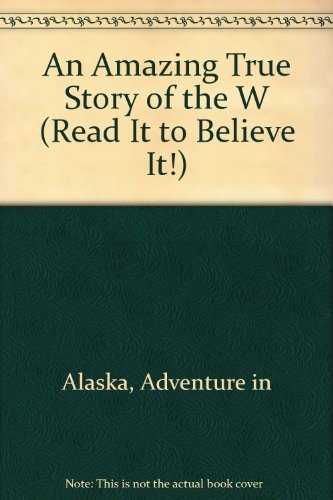 ADVENTURE IN ALASKA (Read It to Beleive It)