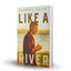 Like a River: Finding the Faith and Strength to Move Forward after Loss and Heartache
