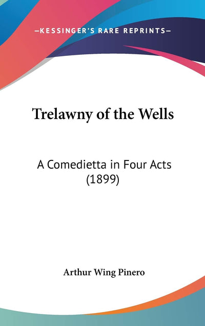 Trelawny of the Wells: A Comedietta in Four Acts (1899)