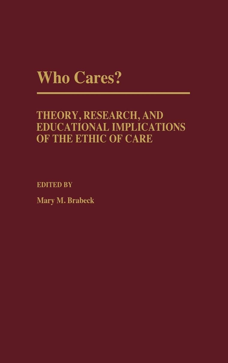 Who Cares?: Theory, Research, and Educational Implications of the Ethic of Care