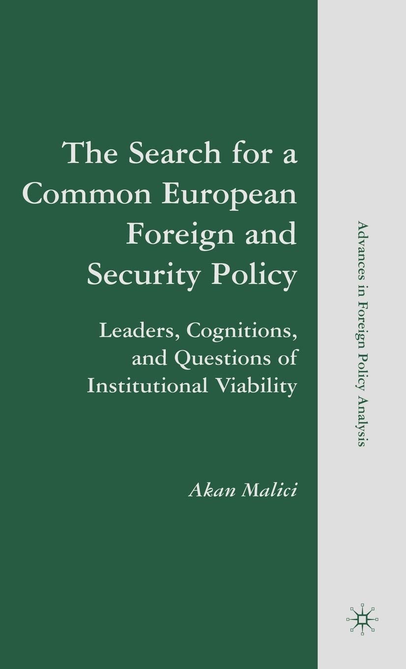 The Search for a Common European Foreign and Security Policy: Leaders, Cognitions, and Questions of Institutional Viability (Advances in Foreign Policy Analysis)