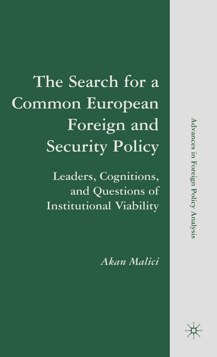 The Search for a Common European Foreign and Security Policy: Leaders, Cognitions, and Questions of Institutional Viability (Advances in Foreign Policy Analysis)