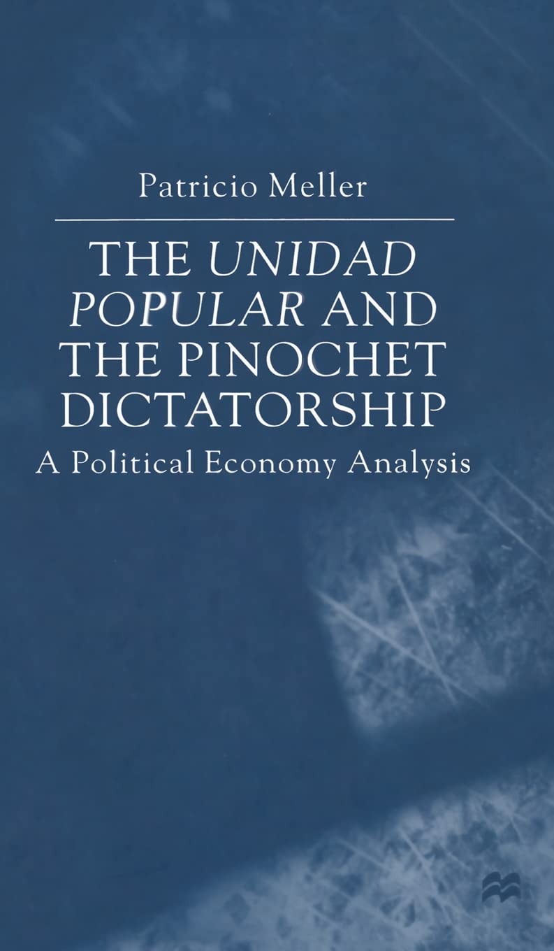 The Unidad Popular and the Pinochet Dictatorship: A Political Analysis