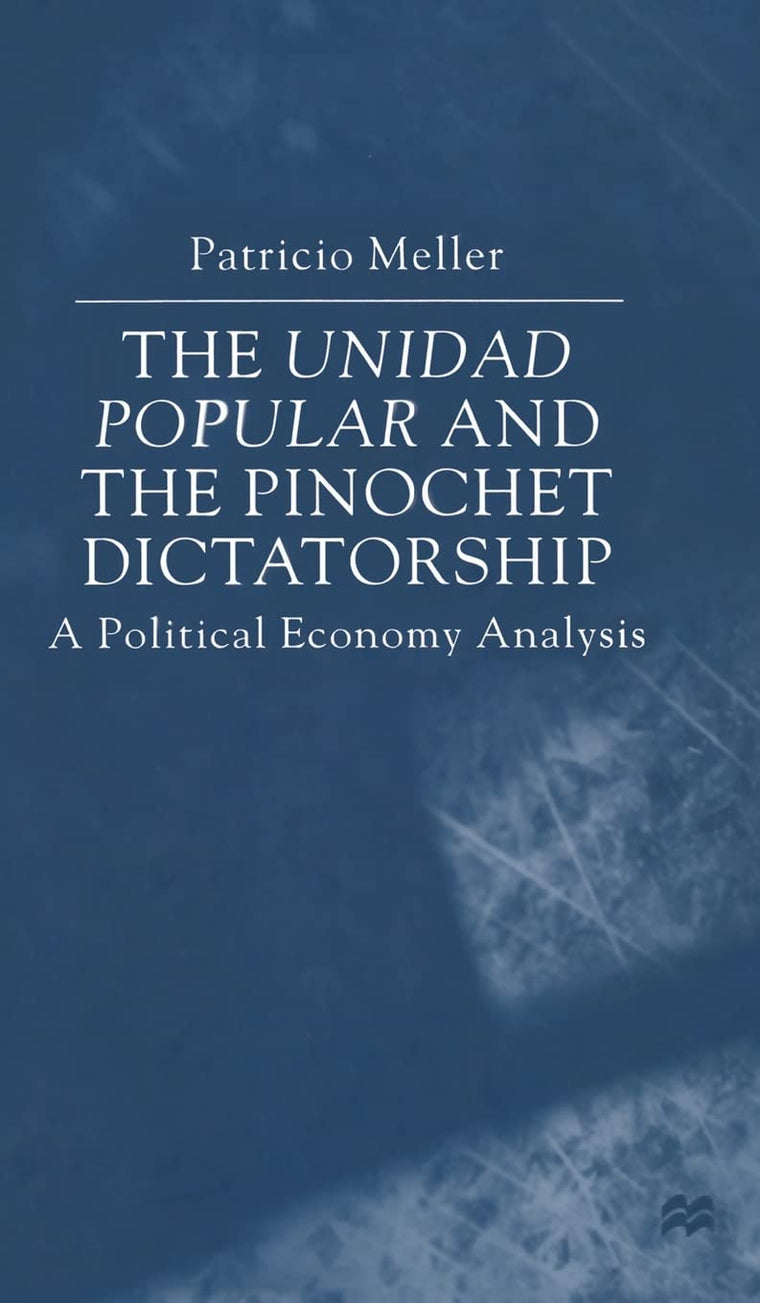 The Unidad Popular and the Pinochet Dictatorship: A Political Analysis