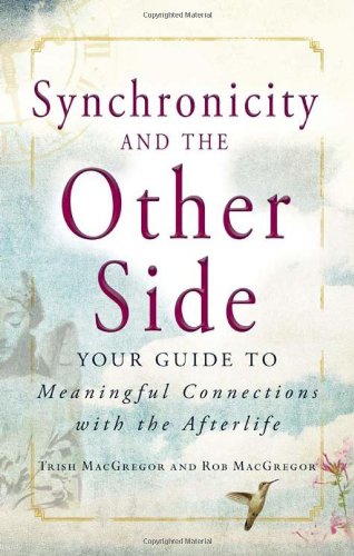 Synchronicity and the Other Side: Your Guide to Meaningful Connections with the Afterlife