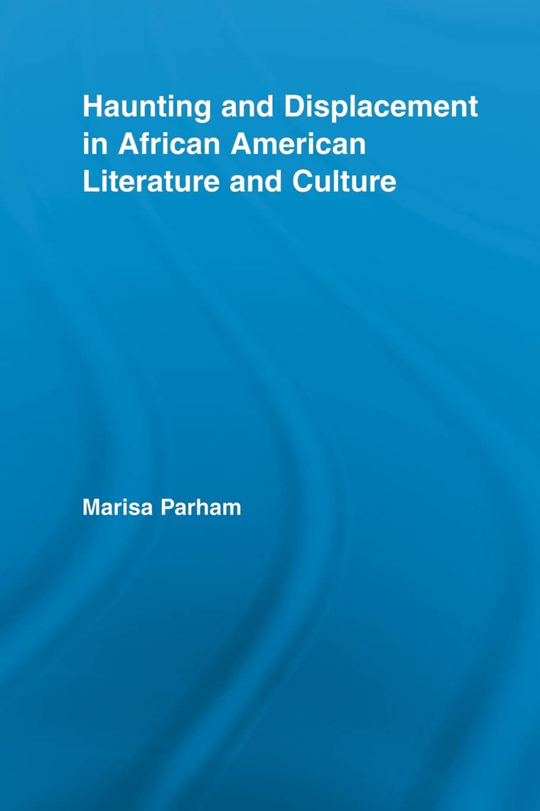Haunting and Displacement in African American Literature and Culture (Literary Criticism and Cultural Theory)