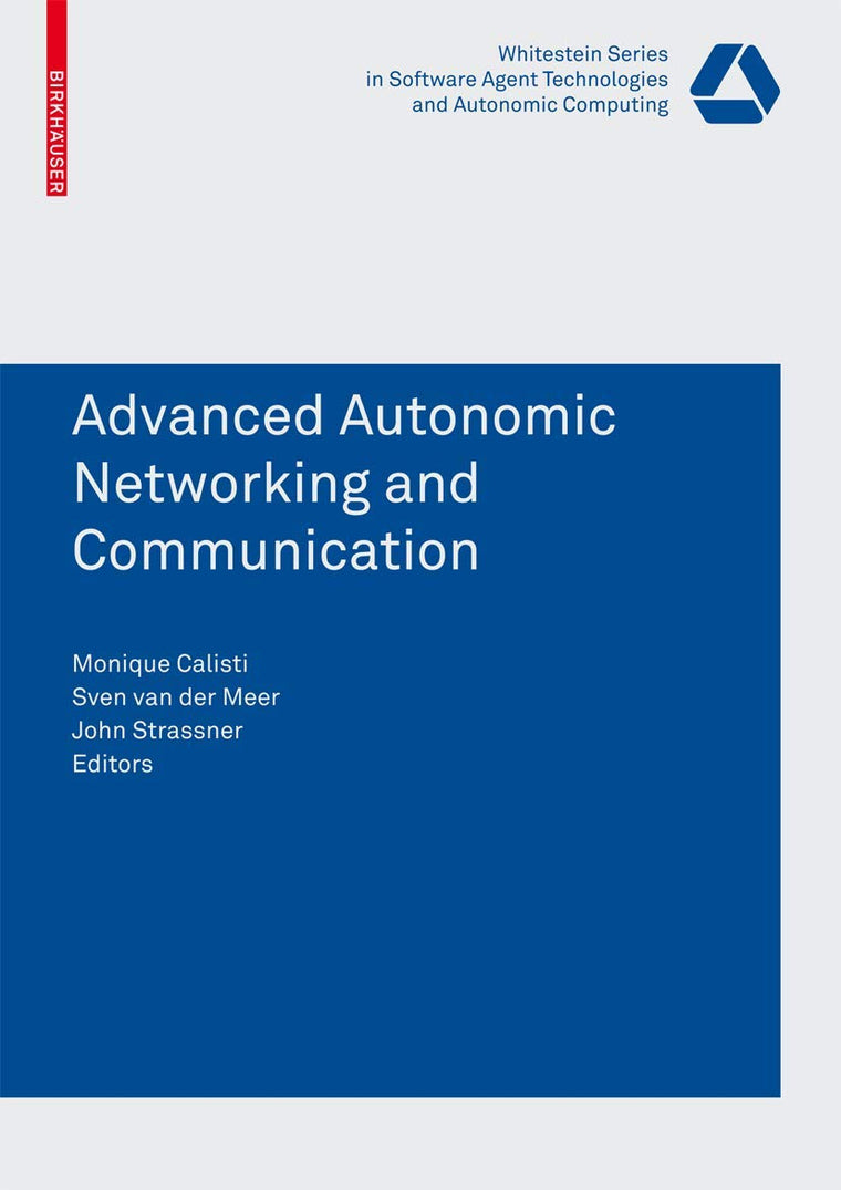 Advanced Autonomic Networking and Communication (Whitestein Series in Software Agent Technologies and Autonomic Computing)