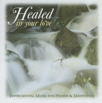 Healed in Your Love CD (Prayer and Inspiration)