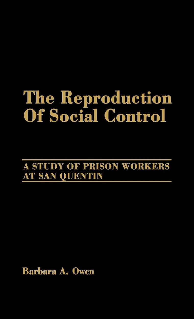 The Reproduction of Social Control: A Study of Prison Workers at San Quentin