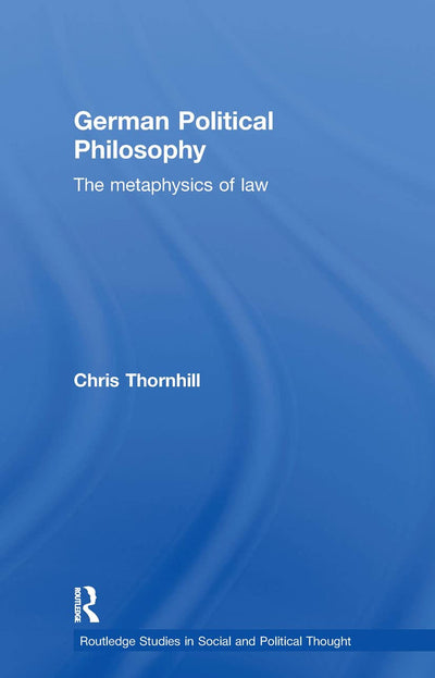 German Political Philosophy (Routledge Studies in Social and Political Thought)