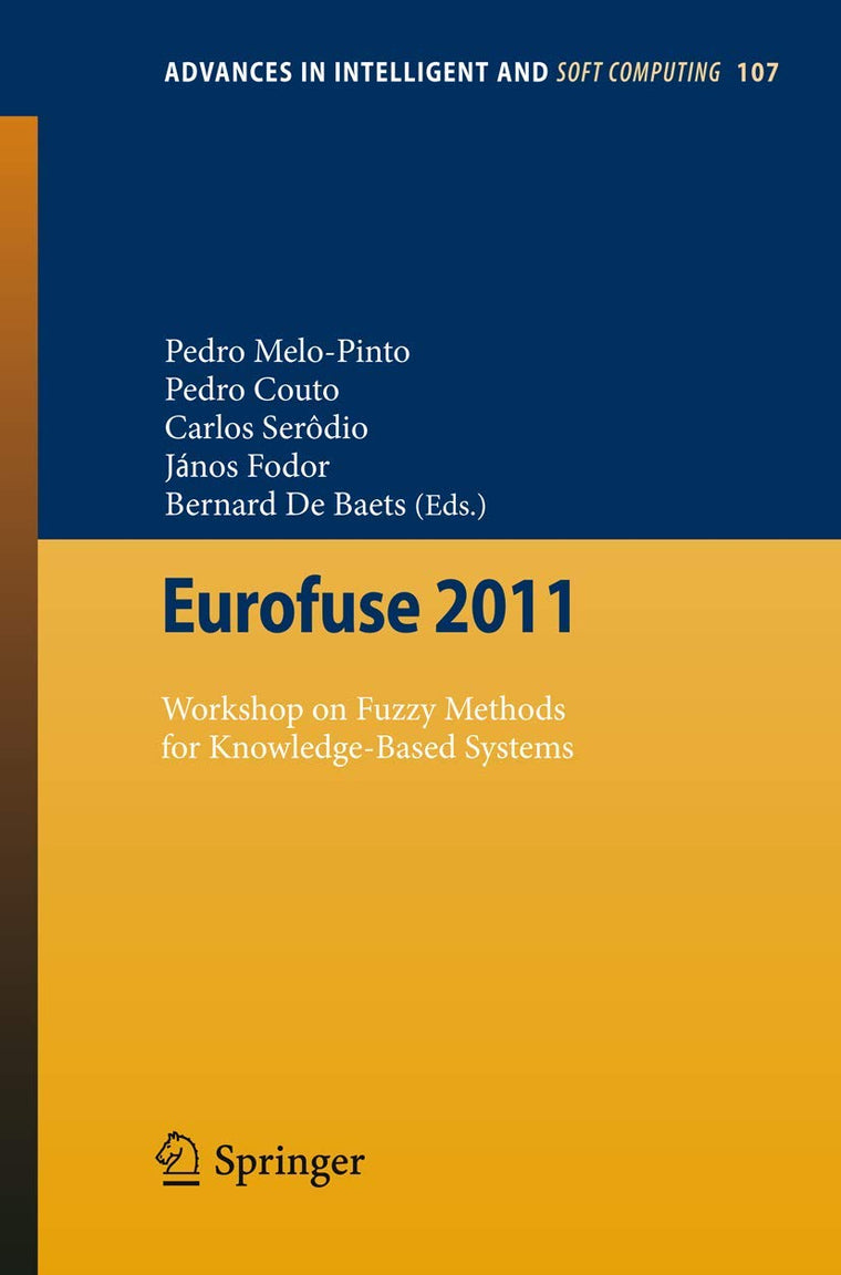 Eurofuse 2011: Workshop on Fuzzy Methods for Knowledge-Based Systems (Advances in Intelligent and Soft Computing, 107)