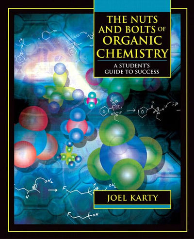 The Nuts And Bolts Of Organic Chemistry: A Student's Guide To Success
