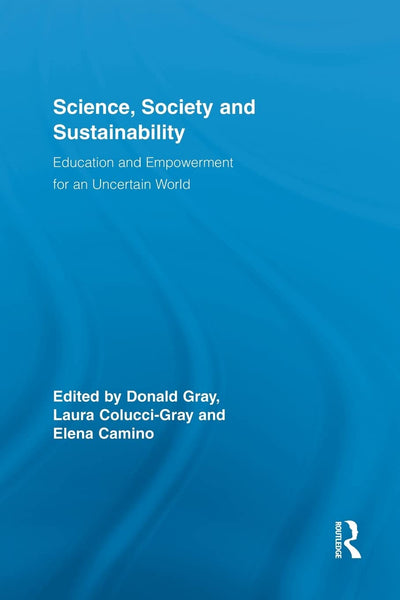 Science, Society and Sustainability: Education and Empowerment for an Uncertain World (Routledge Research in Education)