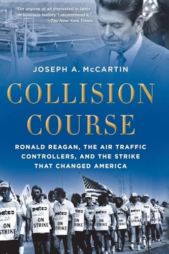Collision Course: Ronald Reagan, the Air Traffic Controllers, and the Strike that Changed America