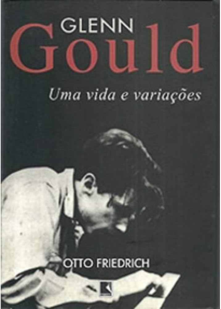 Glenn Gould: A Life and Variations