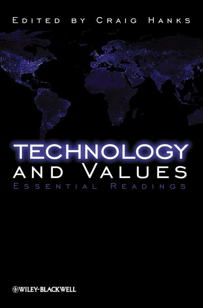 Technology and Values: Essential Readings