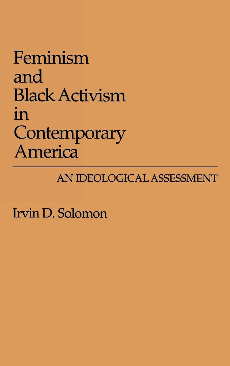 Feminism and Black Activism in Contemporary America: An Ideological Assessment (Contributions in Women's Studies)