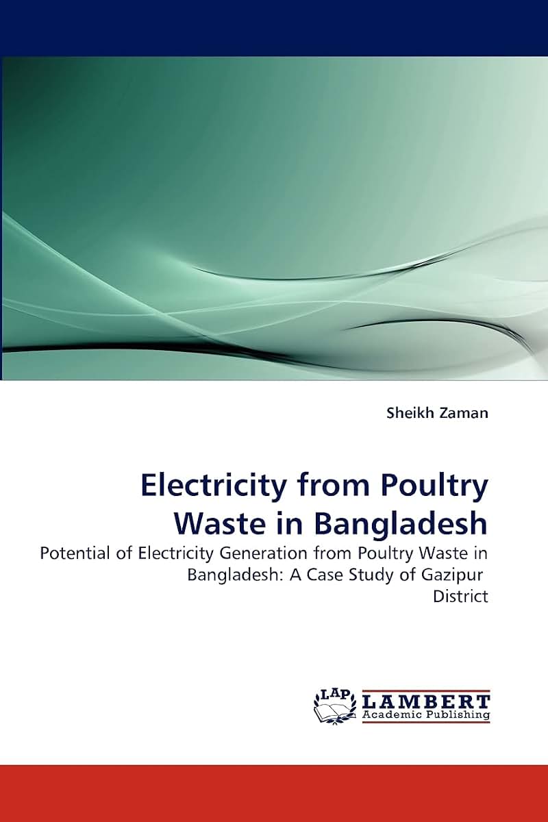 Electricity from Poultry Waste in Bangladesh: Potential of Electricity Generation from Poultry Waste in Bangladesh: A Case Study of Gazipur District