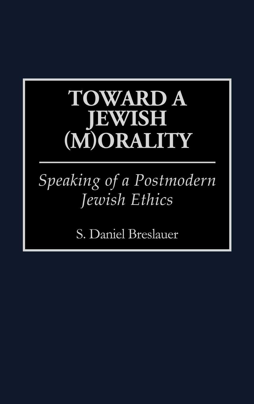 Toward a Jewish (M)Orality: Speaking of a Postmodern Jewish Ethics (Contributions to the Study of Religion)