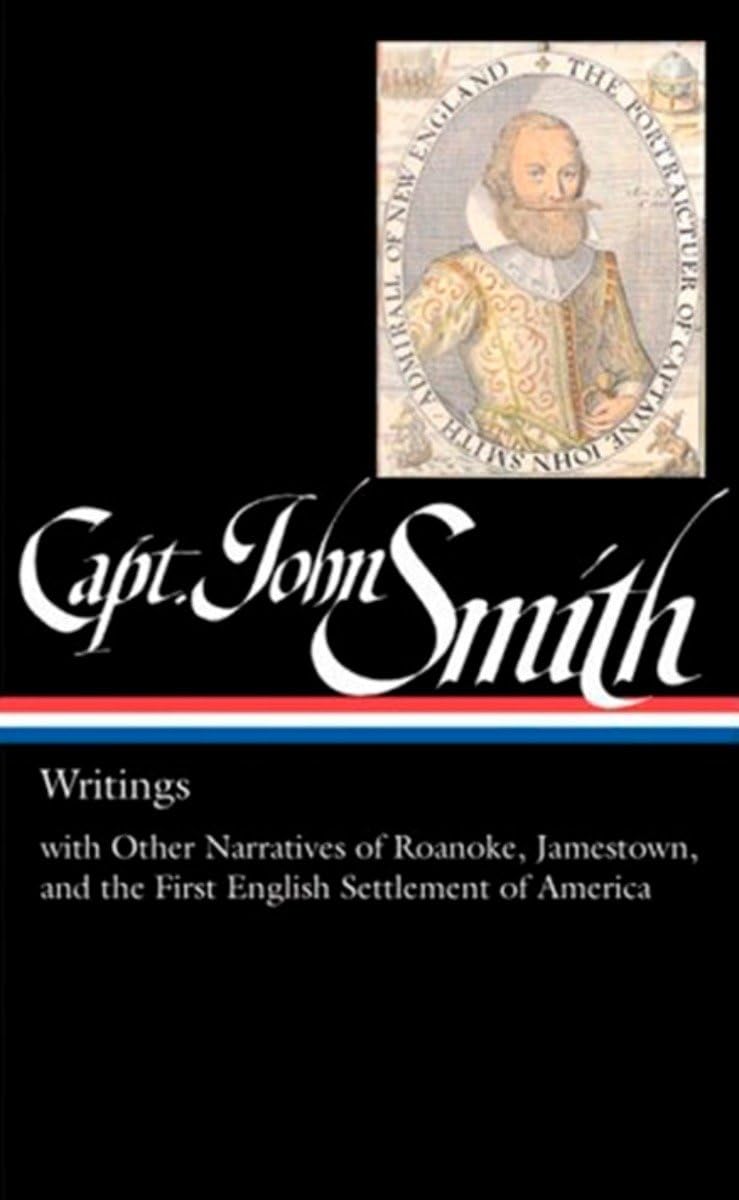 Captain John Smith: Writings with Other Narratives of Roanoke, Jamestown, and the First English Settlement of America