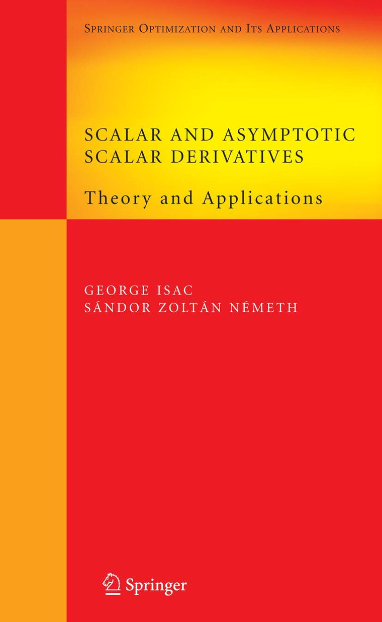 Scalar and Asymptotic Scalar Derivatives: Theory and Applications (Springer Optimization and Its Applications, 13)